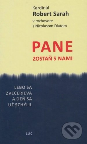 Kniha: Pane zostaň s nami (Kardinál Robert Sarah). Lúč, 2019 Kniha: Pane zostaň s nami (Kardinál Robert Sarah). Lúč, 2019