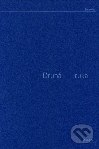 Kniha: Druhá ruka a iné básne (Wojciech Bonowicz). Modrý Peter, 2019 Kniha: Druhá ruka a iné básne (Wojciech Bonowicz). Modrý Peter, 2019