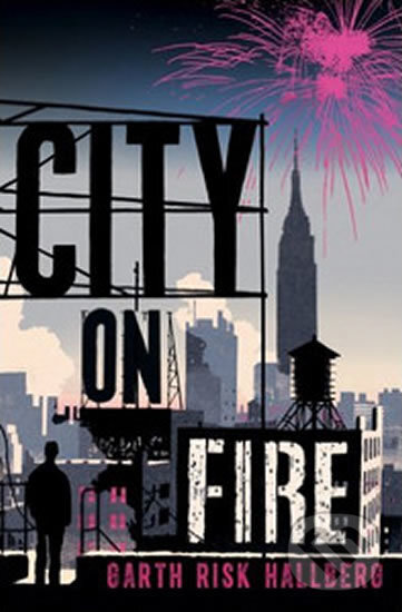 Kniha: City on Fire (Garth Risk Hallberg). Jonathan Cape, 2015 Kniha: City on Fire (Garth Risk Hallberg). Jonathan Cape, 2015