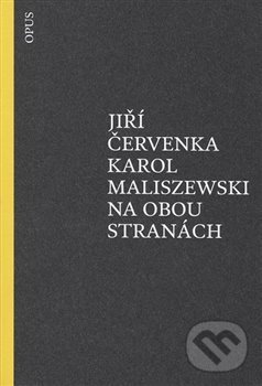 Kniha: Na obou stranách (Jiří Červenka a Karol Maliszewski). Opus, 2015 Kniha: Na obou stranách (Jiří Červenka a Karol Maliszewski). Opus, 2015