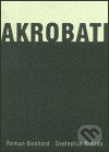 Kniha: Akrobati (Roman Bonhard a Svatopluk Brázda). , 2003 Kniha: Akrobati (Roman Bonhard a Svatopluk Brázda). , 2003
