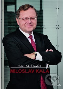 Kniha: Kontrolní závěr: Miloslav Kala (Doplněk). Doplněk, 2013 Kniha: Kontrolní závěr: Miloslav Kala (Doplněk). Doplněk, 2013