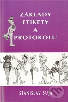 Kniha: Základy etikety a protokolu (Stanislav Suja). Orego, 2013 Kniha: Základy etikety a protokolu (Stanislav Suja). Orego, 2013