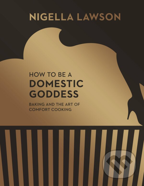 Kniha: How to be a Domestic Goddess (Nigella Lawson). Chatto and Windus, 2014 Kniha: How to be a Domestic Goddess (Nigella Lawson). Chatto and Windus, 2014