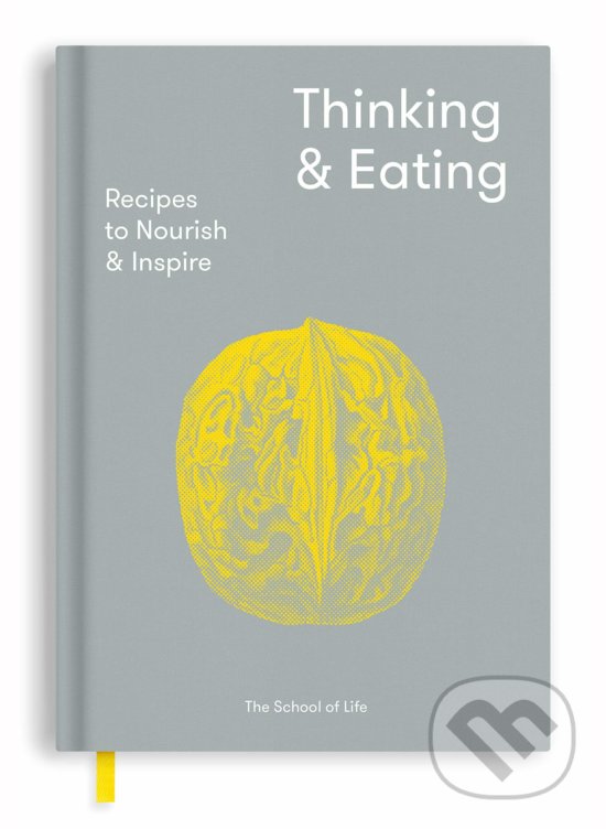 Kniha: Thinking & Eating (The School of Life Press). The School of Life Press, 2019 Kniha: Thinking & Eating (The School of Life Press). The School of Life Press, 2019