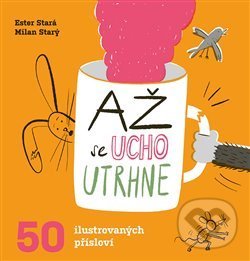 Kniha: Až se ucho utrhne (Ester Stará a Milan Starý). Paseka, 2020 Kniha: Až se ucho utrhne (Ester Stará a Milan Starý). Paseka, 2020