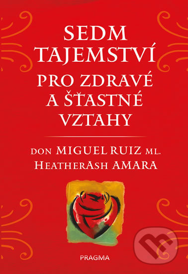 Kniha: Sedm tajemství pro zdravé a šťastné vztahy (Don Miguel Ruiz a Heather Ash Amara). Pragma, 2020 Kniha: Sedm tajemství pro zdravé a šťastné vztahy (Don Miguel Ruiz a Heather Ash Amara). Pragma, 2020