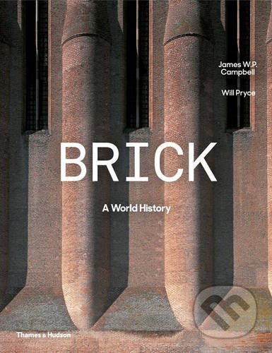 Kniha: Brick (Will Pryce a James W.P. Campbell). Thames & Hudson, 2016 Kniha: Brick (Will Pryce a James W.P. Campbell). Thames & Hudson, 2016