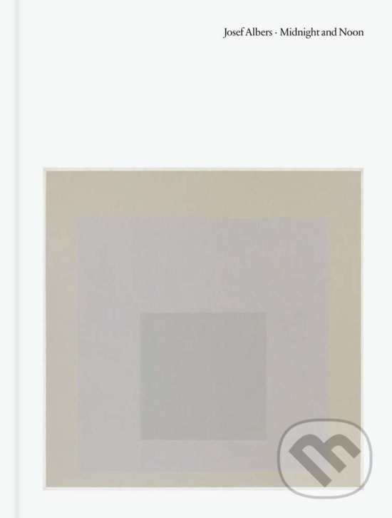 Kniha: Josef Albers: Midnight and Noon (Nick Fox Weber). David Zwirner Books, 2017 Kniha: Josef Albers: Midnight and Noon (Nick Fox Weber). David Zwirner Books, 2017