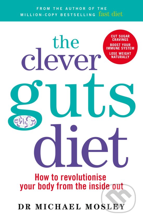 Kniha: The Clever Guts Diet (Michael Mosley). Short Books, 2017 Kniha: The Clever Guts Diet (Michael Mosley). Short Books, 2017