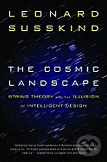 Kniha: The Cosmic Landscape (Leonard Susskind). Hachette Book Group US, 2006 Kniha: The Cosmic Landscape (Leonard Susskind). Hachette Book Group US, 2006