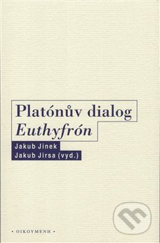 Kniha: Platónův dialog Euthyfrón (Jakub Jinek a Jakub Jirsa). OIKOYMENH, 2020 Kniha: Platónův dialog Euthyfrón (Jakub Jinek a Jakub Jirsa). OIKOYMENH, 2020