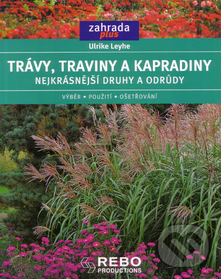 Kniha: Trávy, traviny a kapradiny (Ulrike Leyheová). Rebo, 2004 Kniha: Trávy, traviny a kapradiny (Ulrike Leyheová). Rebo, 2004