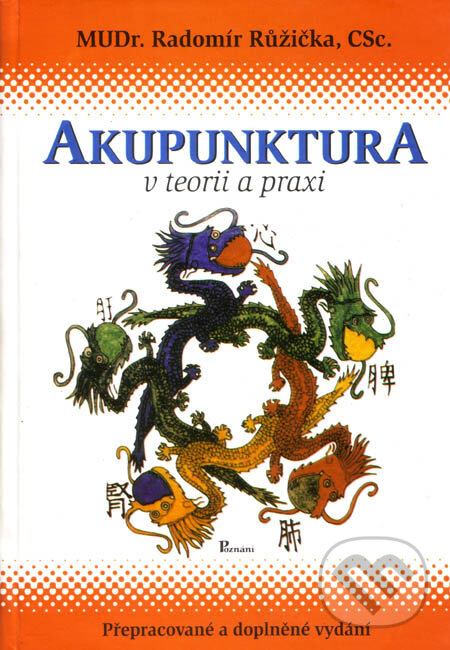 Kniha: Akupunktura v teorii a praxi (Radomír Růžička). Poznání, 2003 Kniha: Akupunktura v teorii a praxi (Radomír Růžička). Poznání, 2003