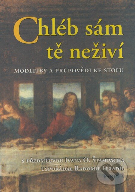 Kniha: Chléb sám tě neživí (Radomil Hradil). Fabula, 2004 Kniha: Chléb sám tě neživí (Radomil Hradil). Fabula, 2004