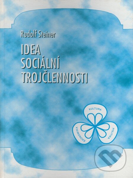 Kniha: Idea sociální trojčlennosti (Rudolf Steiner). Michael, 2000 Kniha: Idea sociální trojčlennosti (Rudolf Steiner). Michael, 2000