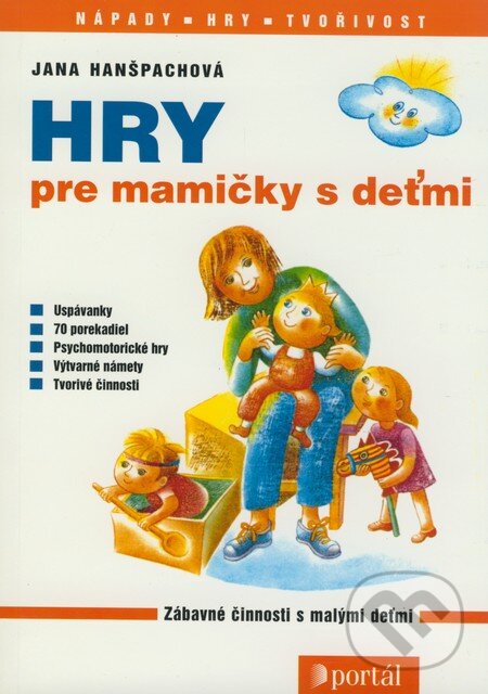 Kniha: Hry pre mamičky s deťmi (Jana Hanšpachová). Portál, 1997 Kniha: Hry pre mamičky s deťmi (Jana Hanšpachová). Portál, 1997