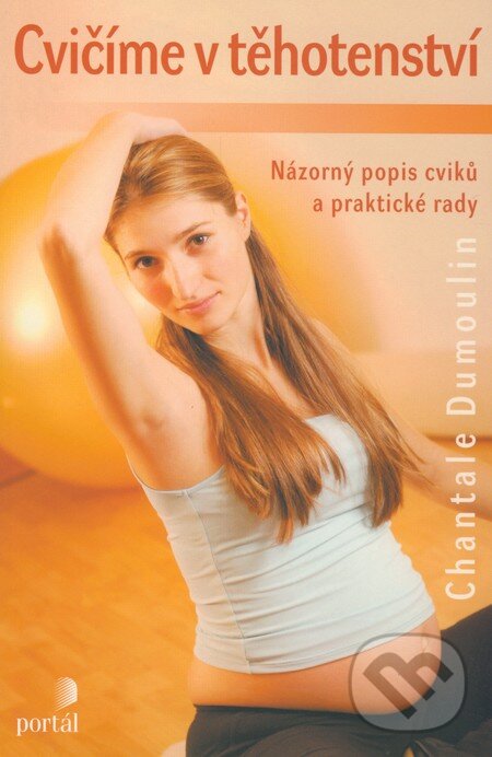 Kniha: Cvičíme v těhotenství (Chantale Dumoulin). Portál, 2006 Kniha: Cvičíme v těhotenství (Chantale Dumoulin). Portál, 2006