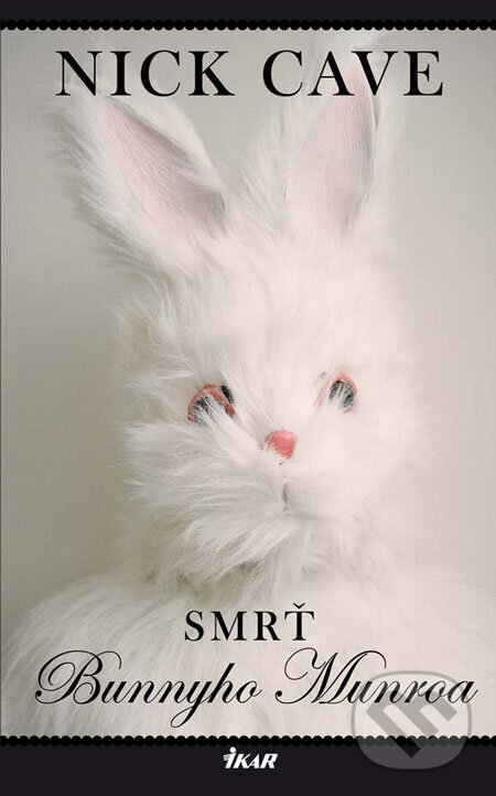 Kniha: Smrť Bunnyho Munroa (Nick Cave). Ikar, 2009 Kniha: Smrť Bunnyho Munroa (Nick Cave). Ikar, 2009