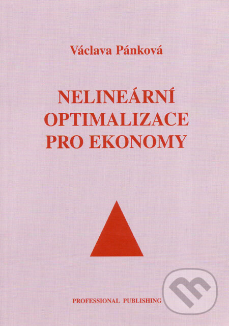 Kniha: Nelineární optimalizace pro ekonomy (Václava Pánková). Professional Publishing, 2003 Kniha: Nelineární optimalizace pro ekonomy (Václava Pánková). Professional Publishing, 2003