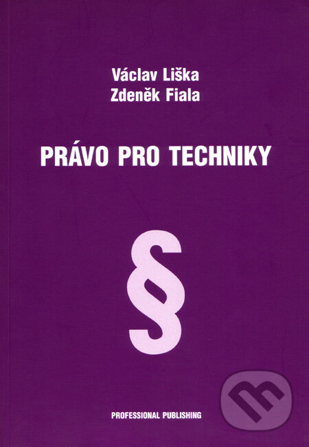 Kniha: Právo pro techniky (Václav Liška a Zdeněk Fiala). Professional Publishing, 2006 Kniha: Právo pro techniky (Václav Liška a Zdeněk Fiala). Professional Publishing, 2006