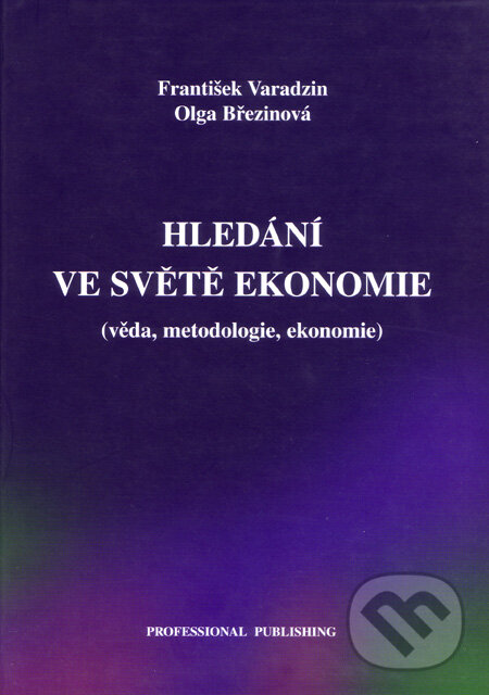 Kniha: Hledání ve světě ekonomie (František Varadzin a Olga Březinová). Professional Publishing, 2003 Kniha: Hledání ve světě ekonomie (František Varadzin a Olga Březinová). Professional Publishing, 2003