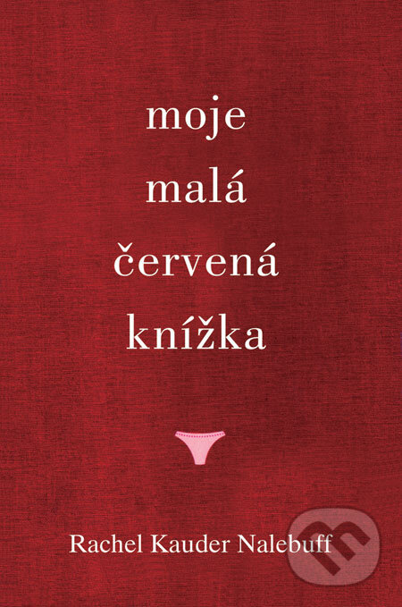 Kniha: Moje malá červená knížka (Rachel Kauder Nalebuff). Pragma, 2009 Kniha: Moje malá červená knížka (Rachel Kauder Nalebuff). Pragma, 2009