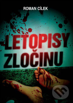 Kniha: Letopisy zločinu (Roman Cílek). XYZ, 2009 Kniha: Letopisy zločinu (Roman Cílek). XYZ, 2009