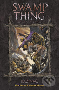 Kniha: Swamp Thing - Bažináč 2 (Alan Moore a Stephen Bissette). BB/art, 2009 Kniha: Swamp Thing - Bažináč 2 (Alan Moore a Stephen Bissette). BB/art, 2009