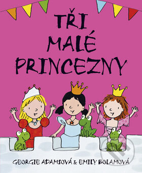 Kniha: Tři malé princezny (Emily Bolamová a Georgie Adamsová). BB/art, 2009 Kniha: Tři malé princezny (Emily Bolamová a Georgie Adamsová). BB/art, 2009