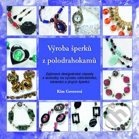 Kniha: Výroba šperků z polodrahokamů (Kim Goverová). Metafora, 2009 Kniha: Výroba šperků z polodrahokamů (Kim Goverová). Metafora, 2009