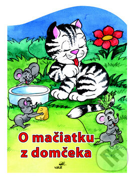 Kniha: O mačiatku z domčeka (Mária Štefánková). Vakát, 2009 Kniha: O mačiatku z domčeka (Mária Štefánková). Vakát, 2009