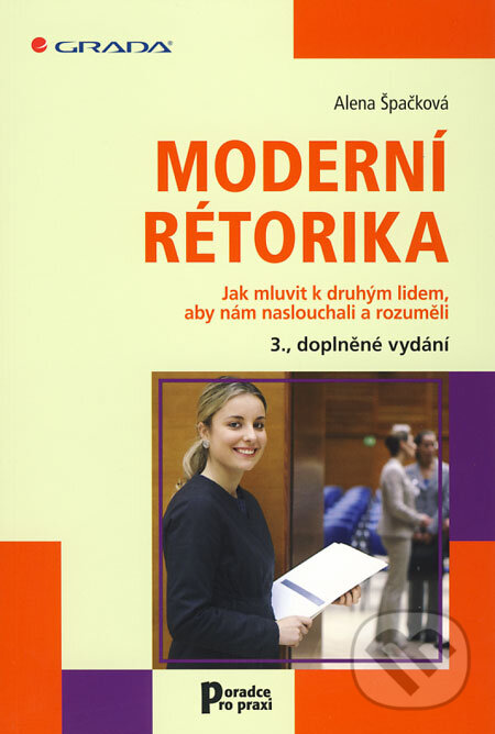 Kniha: Moderní rétorika (Alena Špačková). Grada, 2009 Kniha: Moderní rétorika (Alena Špačková). Grada, 2009