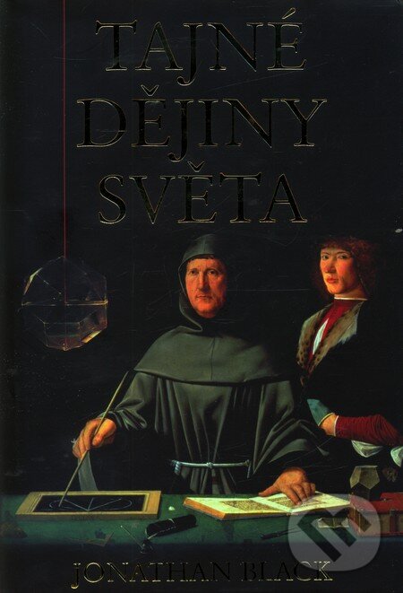 Kniha: Tajné dějiny světa (Jonathan Black). Argo, 2009 Kniha: Tajné dějiny světa (Jonathan Black). Argo, 2009