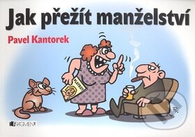 Kniha: Jak přežít manželství (Pavel Kantorek). Nakladatelství Fragment, 2008 Kniha: Jak přežít manželství (Pavel Kantorek). Nakladatelství Fragment, 2008
