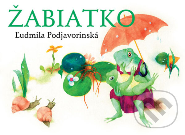 Kniha: Žabiatko (Ľudmila Podjavorinská). Slovenské pedagogické nakladateľstvo - Mladé letá, 2009 Kniha: Žabiatko (Ľudmila Podjavorinská). Slovenské pedagogické nakladateľstvo - Mladé letá, 2009