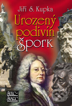 Kniha: Urozený podivín Špork (Jiří S. Kupka). Šulc - Švarc, 2009 Kniha: Urozený podivín Špork (Jiří S. Kupka). Šulc - Švarc, 2009