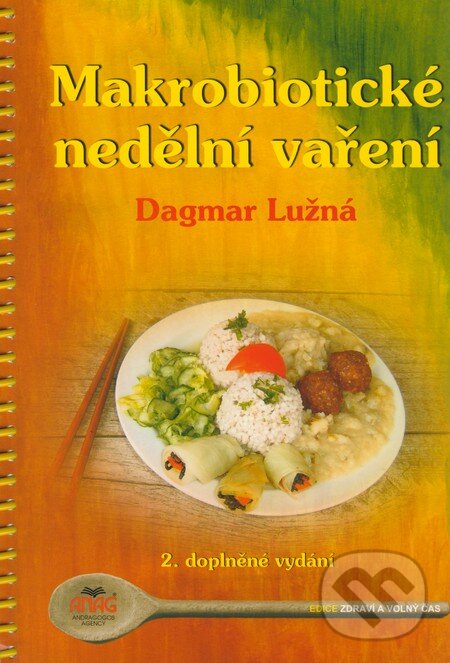 Kniha: Makrobiotické nedělní vaření (Dagmar Lužná). ANAG, 2007 Kniha: Makrobiotické nedělní vaření (Dagmar Lužná). ANAG, 2007
