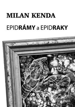 Kniha: Epidrámy a epidraky (Milan Kenda). Daxe Kniha: Epidrámy a epidraky (Milan Kenda). Daxe