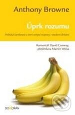 Kniha: Úprk rozumu (Anthony Browne). Dokořán, 2009 Kniha: Úprk rozumu (Anthony Browne). Dokořán, 2009