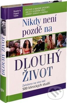 Kniha: Nikdy není pozdě na dlouhý život (Reader´s Digest Výběr). Reader´s Digest Výběr, 2009 Kniha: Nikdy není pozdě na dlouhý život (Reader´s Digest Výběr). Reader´s Digest Výběr, 2009