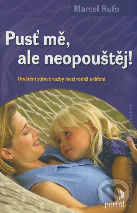 Kniha: Pusť mě, ale neopouštěj! (Marcel Rufo). Portál, 2009 Kniha: Pusť mě, ale neopouštěj! (Marcel Rufo). Portál, 2009
