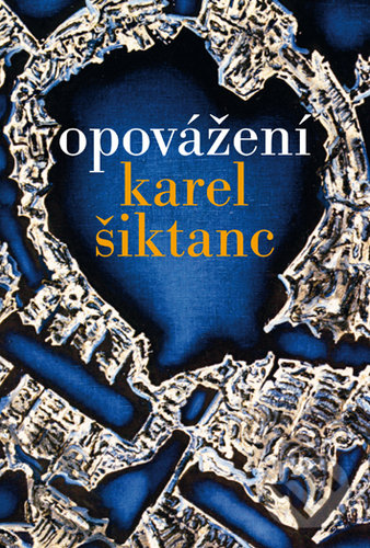 Kniha: Opovážení (Karel Šiktanc). Karolinum, 2019 Kniha: Opovážení (Karel Šiktanc). Karolinum, 2019