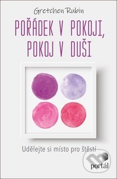 Kniha: Pořádek v pokoji, pokoj v duši (Gretchen Rubin). Portál, 2020 Kniha: Pořádek v pokoji, pokoj v duši (Gretchen Rubin). Portál, 2020