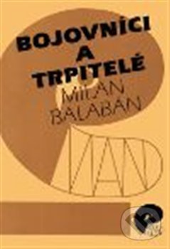 Kniha: Bojovníci a trpitelé (Milan Balabán). Eman, 1994 Kniha: Bojovníci a trpitelé (Milan Balabán). Eman, 1994