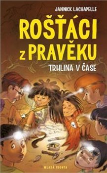 Kniha: Rošťáci z pravěku (Jannick Lachapelle). Mladá fronta, 2020 Kniha: Rošťáci z pravěku (Jannick Lachapelle). Mladá fronta, 2020