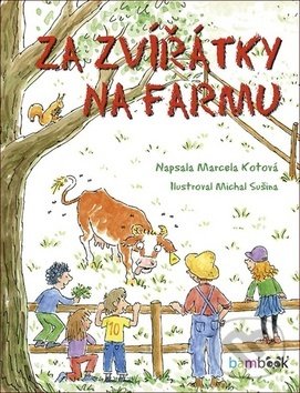 Kniha: Za zvířátky na farmu (Marcela Kotová a Michal Sušina). Bambook, 2020 Kniha: Za zvířátky na farmu (Marcela Kotová a Michal Sušina). Bambook, 2020