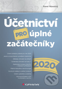 Kniha: Účetnictví pro úplné začátečníky 2020 (Pavel Novotný). Grada, 2020 Kniha: Účetnictví pro úplné začátečníky 2020 (Pavel Novotný). Grada, 2020