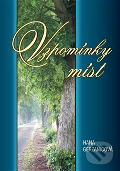 Kniha: Vzpomínky míst (Hana Gerzanicová). ArtKrist, 2020 Kniha: Vzpomínky míst (Hana Gerzanicová). ArtKrist, 2020