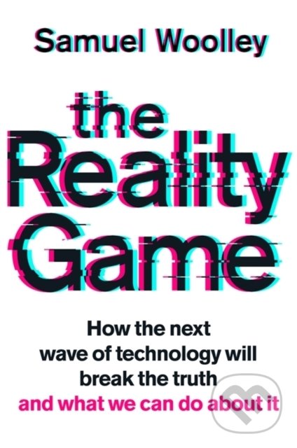Kniha: The Reality Game (Samuel Woolley). Endeavour, 2020 Kniha: The Reality Game (Samuel Woolley). Endeavour, 2020